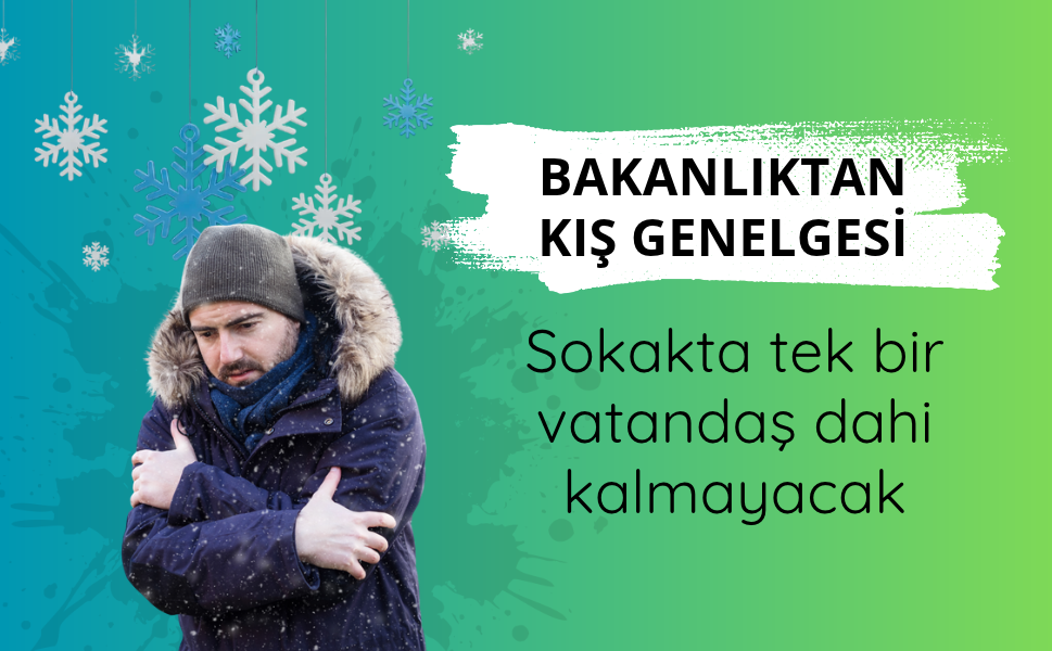 Bakanlıktan kış genelgesi: Sokakta tek bir vatandaş dahi kalmayacak