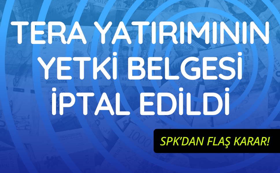SPK'dan Tera Yatırım hakkında karar