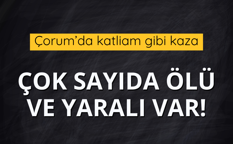 Çorum'da feci kaza!