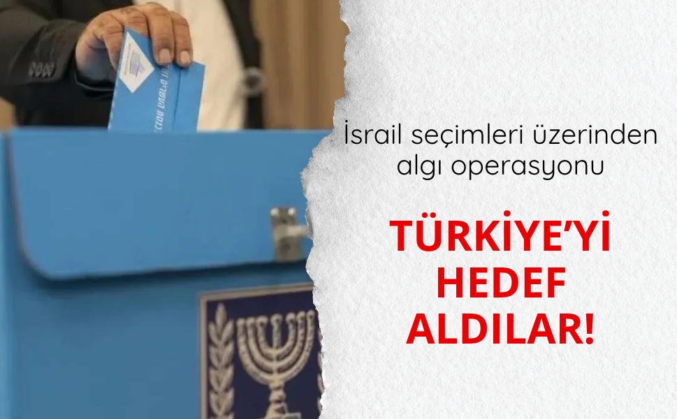 'Türkiye'nin İsrail'deki seçimlere müdahale etti' iddiası