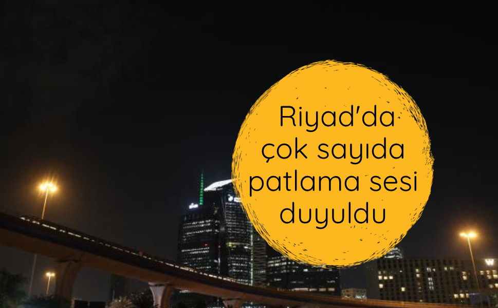 Riyad'da çok sayıda patlama sesi duyuldu