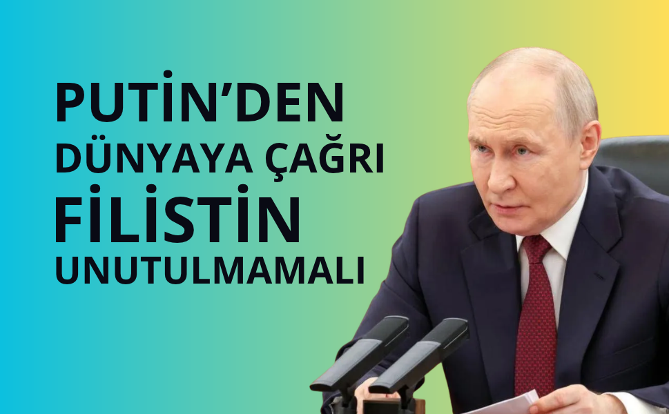 Putin, Filistin'in unutulmaması gerektiğini söyledi