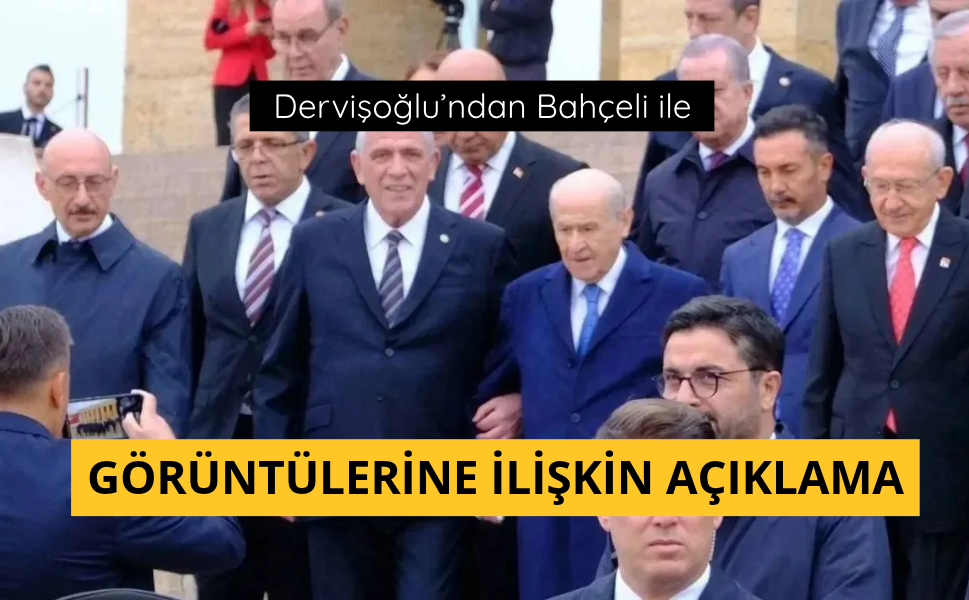Dervişoğlu’ndan Bahçeli ile görüntülerine ilişkin açıklama
