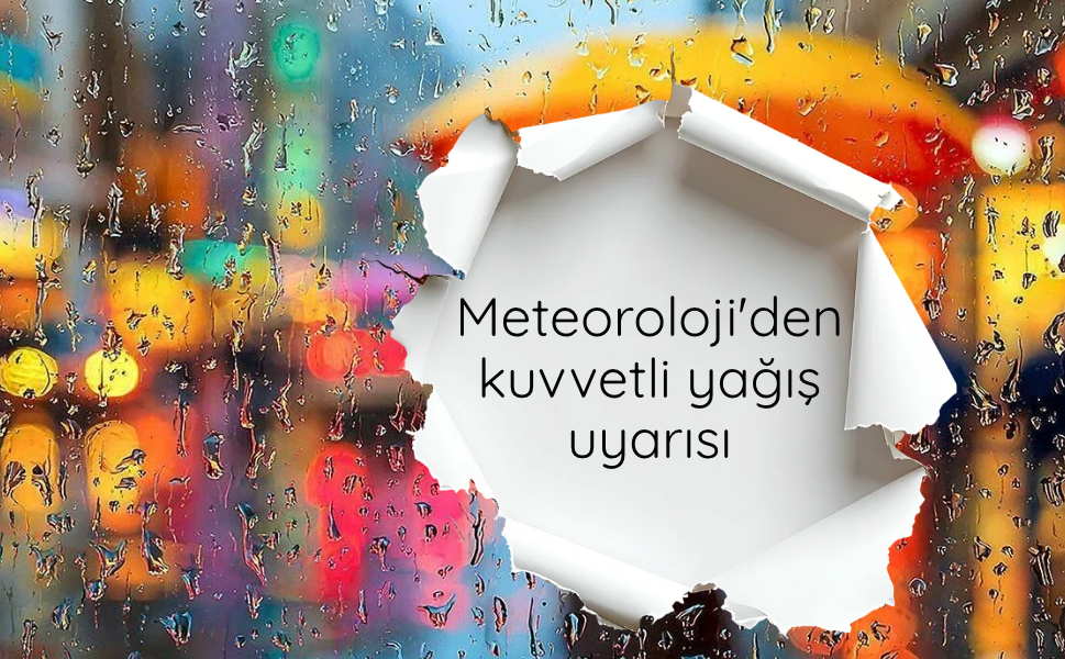 Meteoroloji'den 29 kente kuvvetli yağış uyarısı