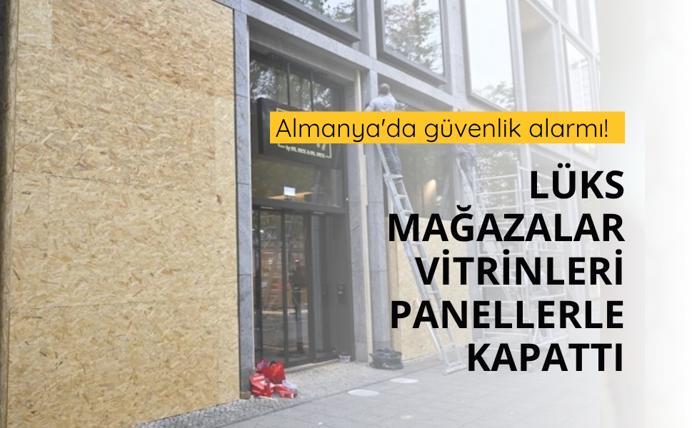 Almanya'da güvenlik alarmı! Lüks mağazalar vitrinleri panellerle kapattı