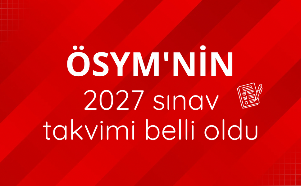 ÖSYM'nin 2027 sınav takvimi belli oldu