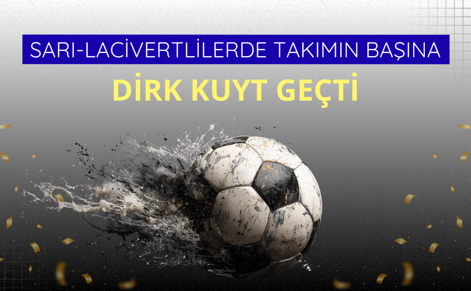 Sarı-lacivertlilerde takımın başına Dirk Kuyt geçti