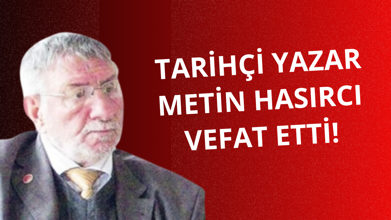 Tarihçi yazar Metin Hasırcı vefat etti