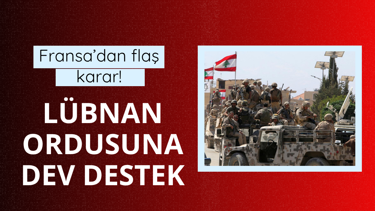 Fransa'dan flaş karar! Lübnan ordusuna dev destek