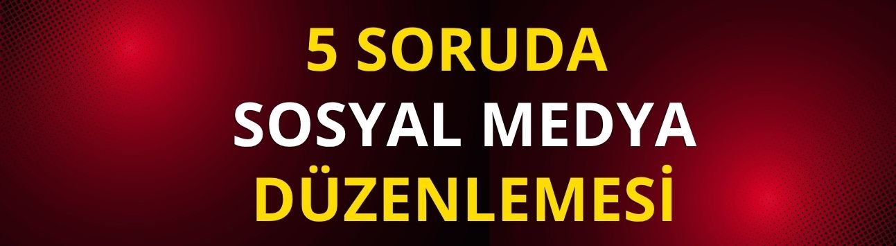 5 soruda sosyal medya düzenlemesi