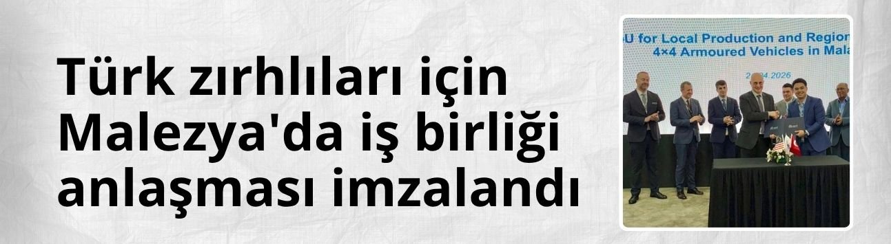 Türk zırhlıları için Malezya'da iş birliği anlaşması imzalandı