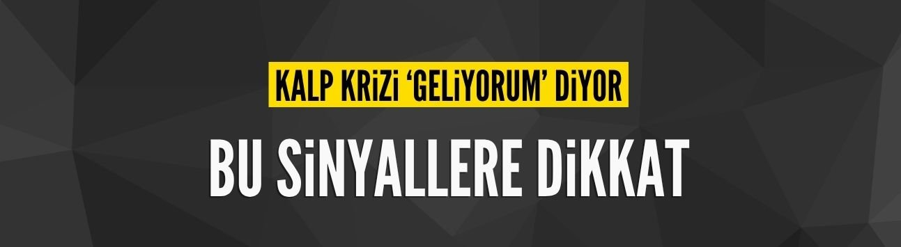Kalp krizi aslında 'geliyorum' diyor: Bu sinyallere dikkat
