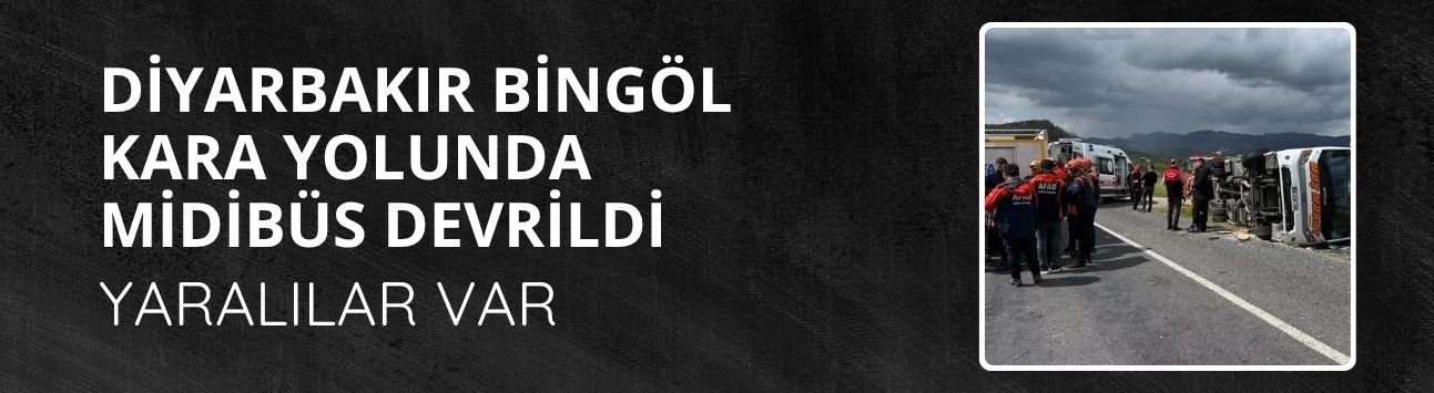Diyarbakır Bingöl kara yolunda midibüs devrildi: Yaralılar var