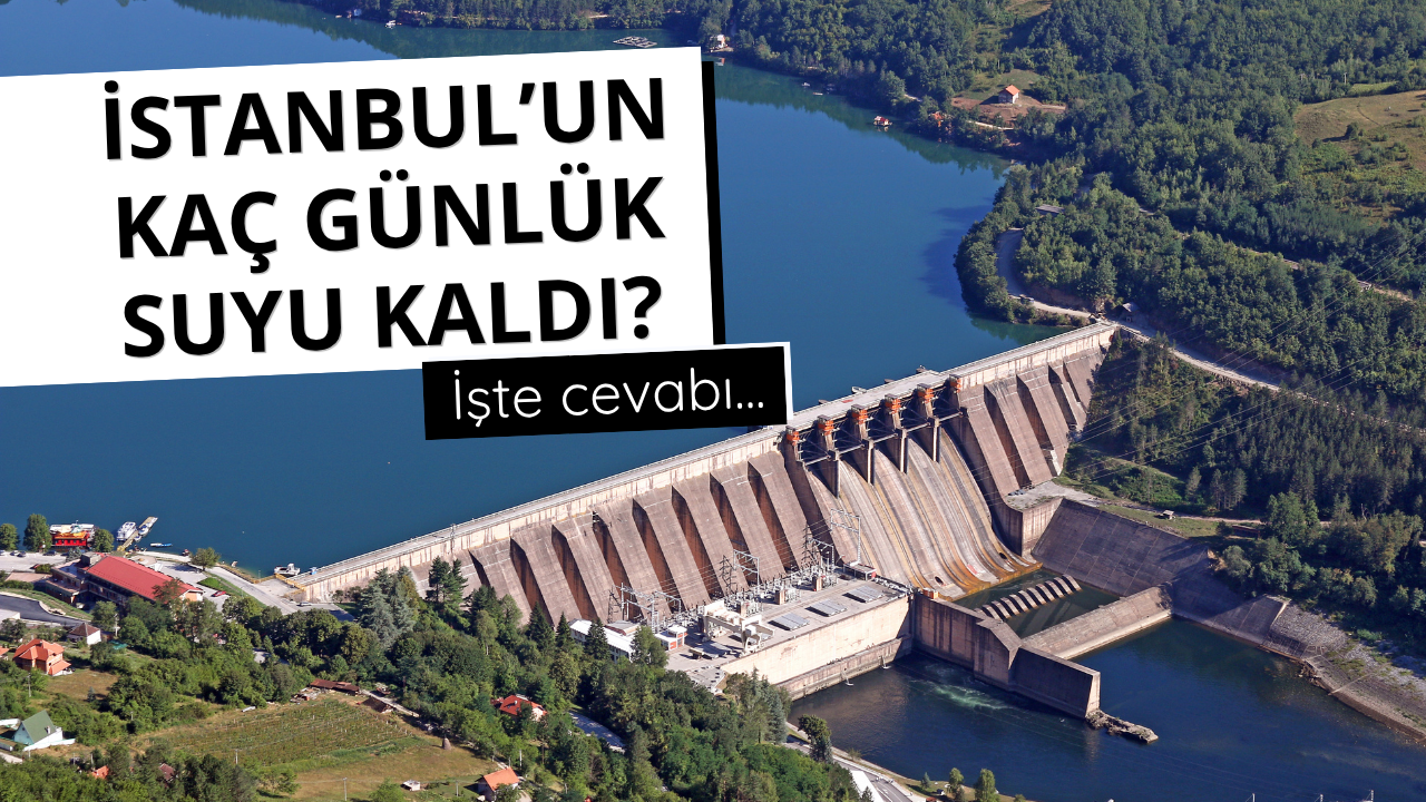 İstanbul'un kaç günlük suyu kaldı? İşte cevap...