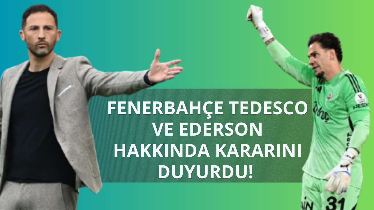 Fenerbahçe Tedesco ve Ederson hakkında kararını açıkladı