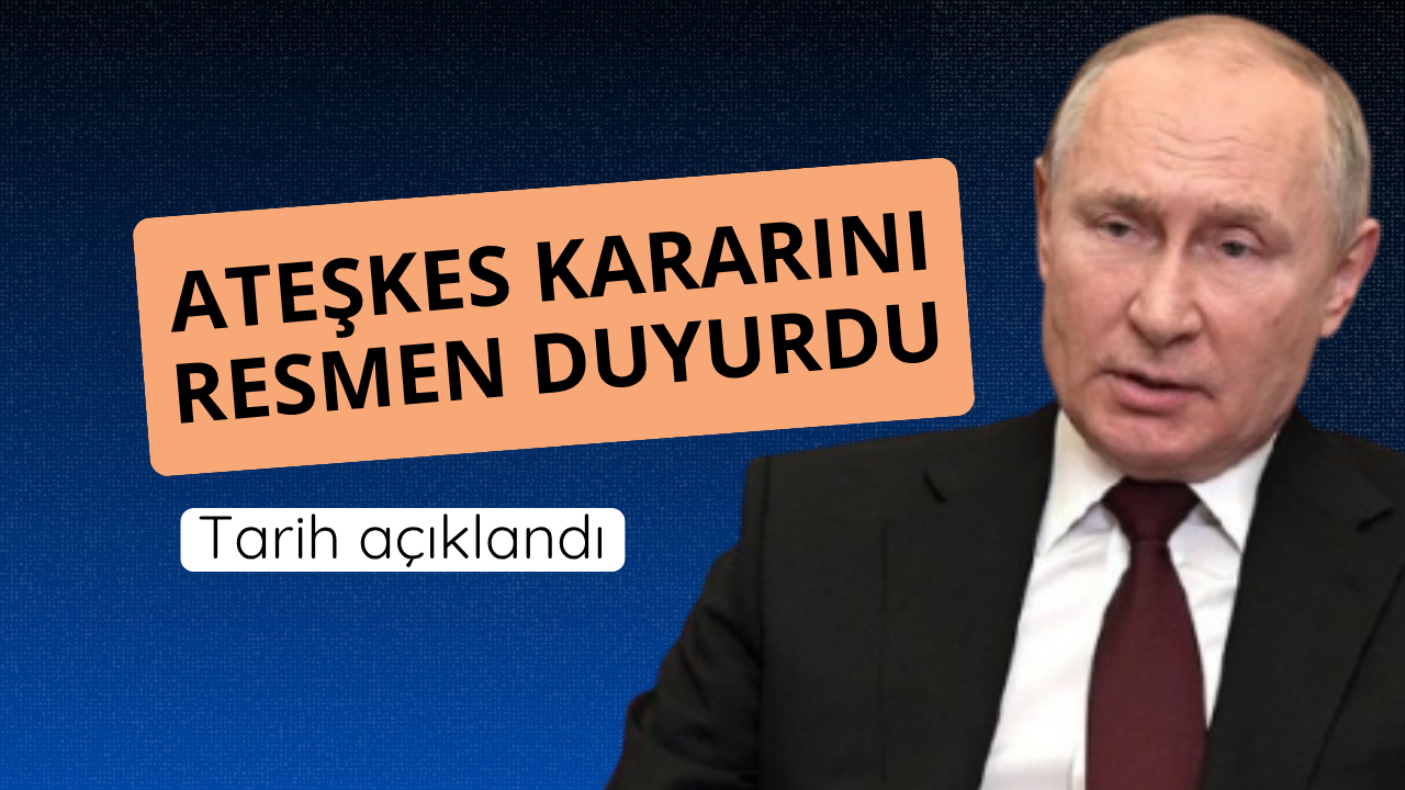 Putin ateşkes kararını resmen duyurdu