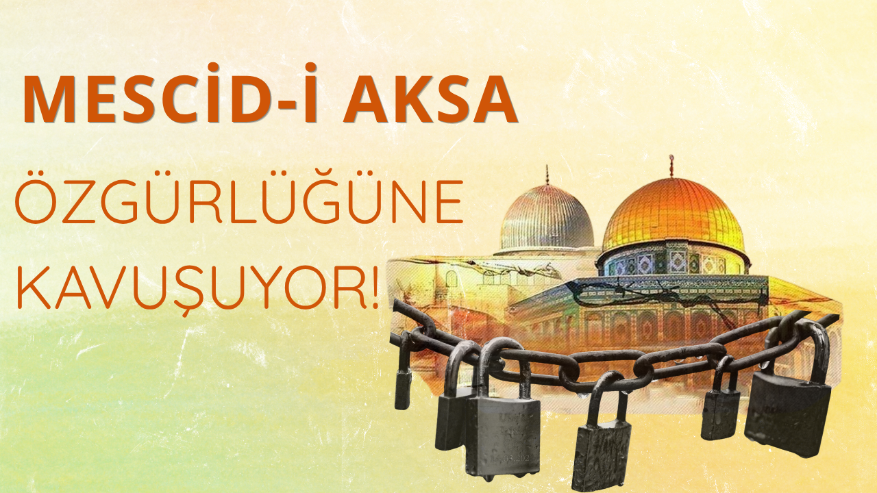 Mescid-i Aksa özgürlüğüne kavuşuyor