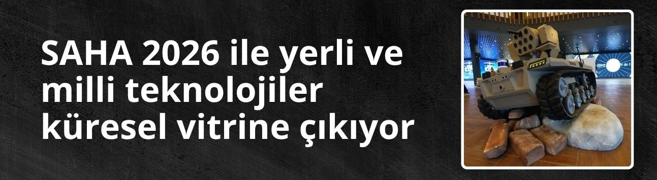 SAHA 2026 ile yerli ve milli teknolojiler küresel vitrine çıkıyor