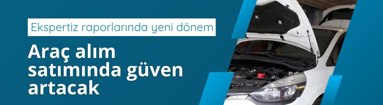 Ekspertiz raporlarında yeni dönem: Araç alım satımında güven artacak