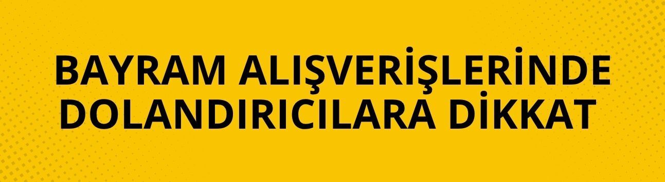 Bayram alışverişlerinde dolandırıcılara dikkat