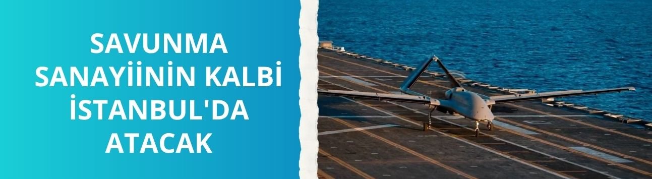 Savunma sanayiinin kalbi İstanbul'da atacak