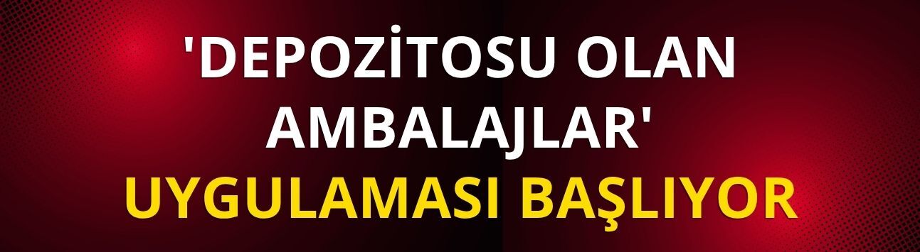 'Depozitosu Olan Ambalajlar' uygulaması başlıyor