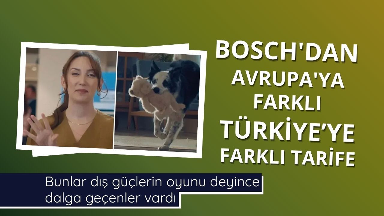 BOSCH'dan Avrupa'ya farklı Türkiye'ye farklı tarife