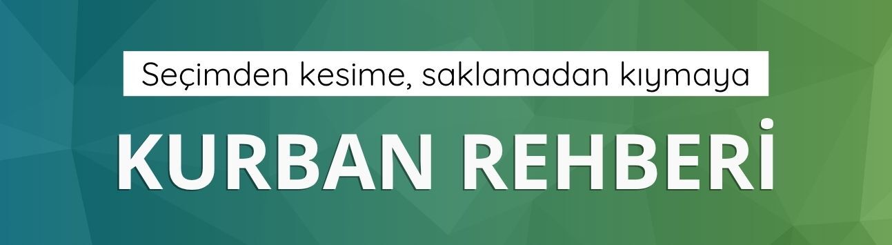 Seçimden kesime, saklamadan kıymaya kurban rehberi