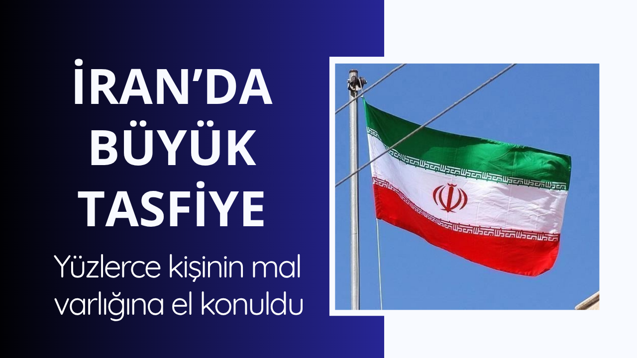 İran'da dev tasfiye! Mal varlıklarına el konuldu