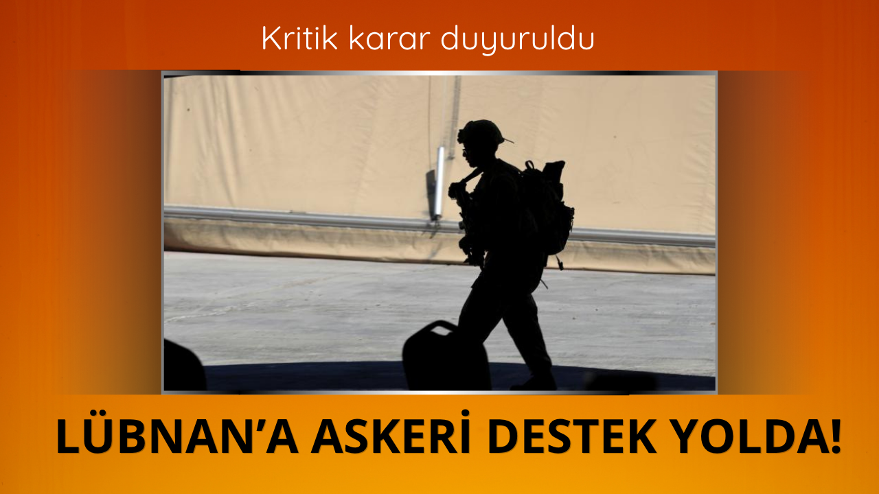 Kritik karar duyuruldu! Lübnan'a askeri destek yolda