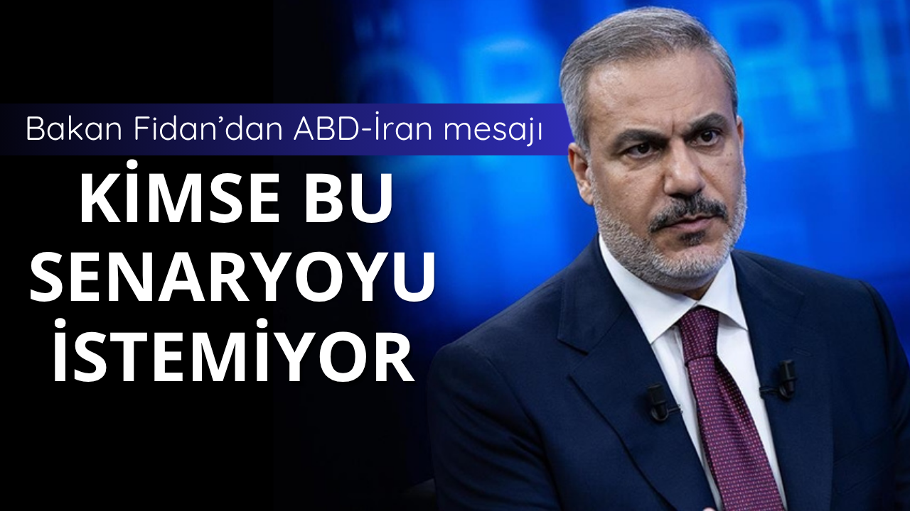 Bakan Fidan’dan ABD-İran mesajı: Kimse bu senaryoyu istemiyor