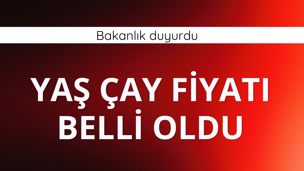 Yaş çay alım fiyatı belli oldu