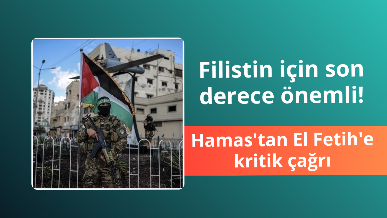 Filistin için son derece önemli! Hamas'tan El Fetih'e kritik çağrı