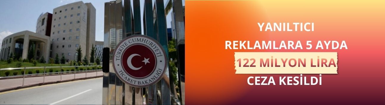 Yanıltıcı reklamlara 5 ayda 122 milyon lira ceza kesildi