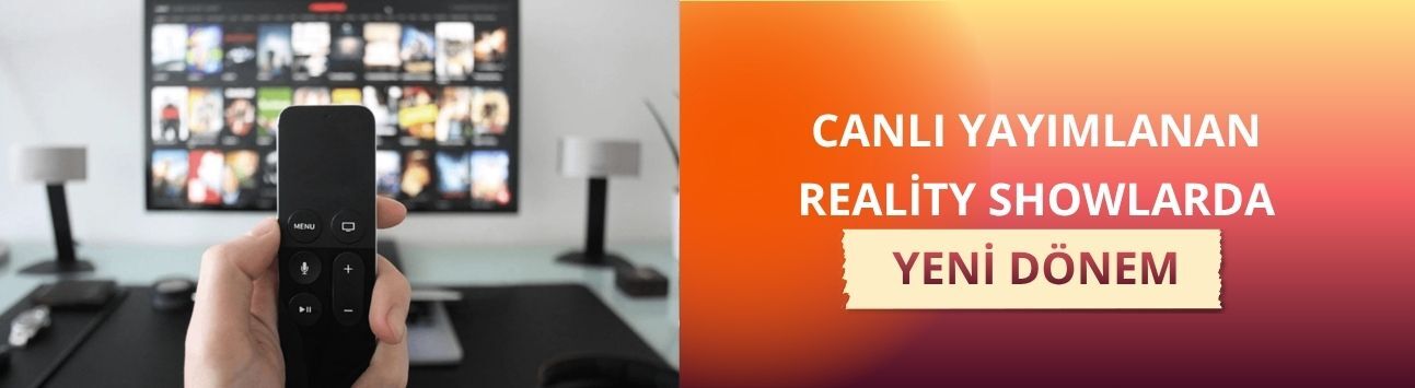Canlı yayımlanan reality showlarda yeni dönem