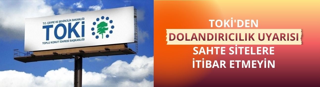 TOKİ'den dolandırıcılık uyarısı: Sahte sitelere itibar etmeyin