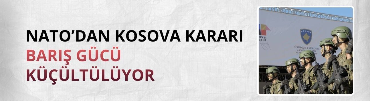 NATO, Kosova’daki Barış Gücü misyonunun kapasitesini azaltacak