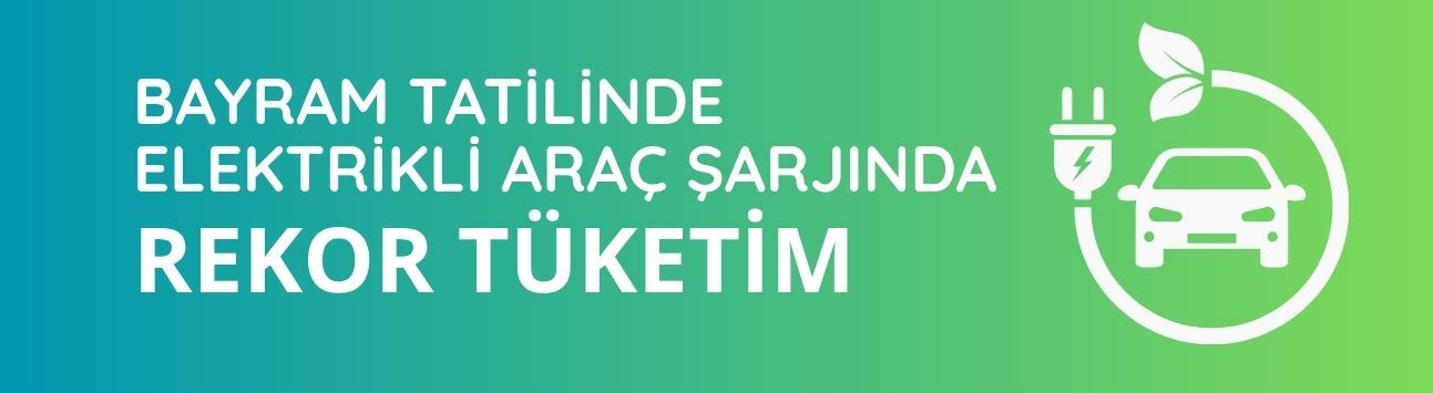 Bayram tatilinde elektrikli araç şarjında rekor tüketim