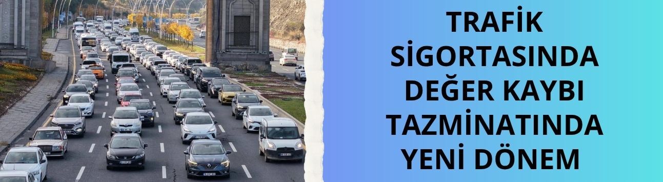 Trafik sigortasında değer kaybı tazminatında yeni dönem