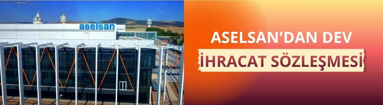 ASELSAN'dan 114,7 milyon dolarlık yeni ihracat sözleşmesi