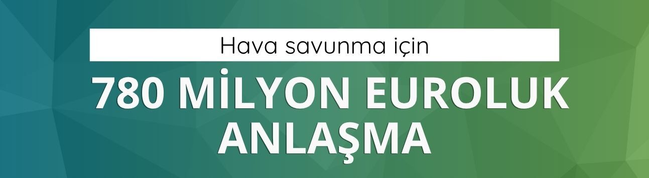 Hava savunma için 780 milyon euroluk anlaşma