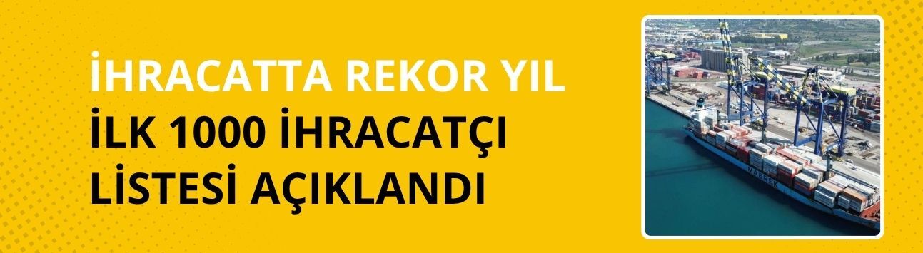 İhracatta rekor yıl: İlk 1000 ihracatçı listesi açıklandı