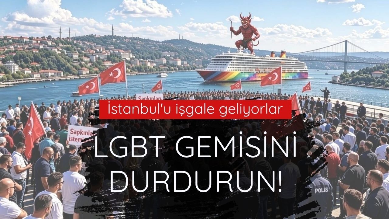 İstanbul'u işgale geliyorlar: LGBT gemisini durdurun!