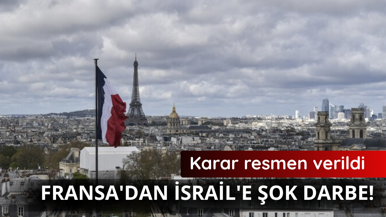Fransa'dan İsrail'e şok darbe! Karar resmen verildi