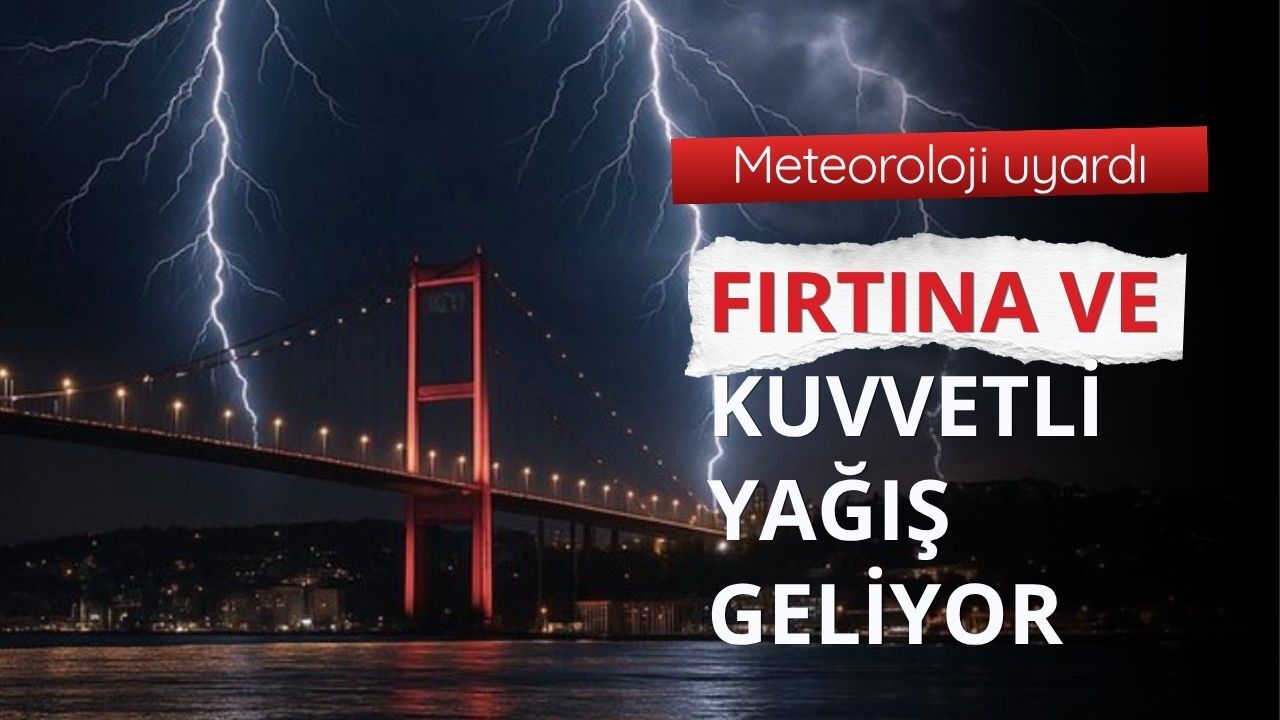 Meteoroloji uyardı: Fırtına ve kuvvetli yağış geliyor