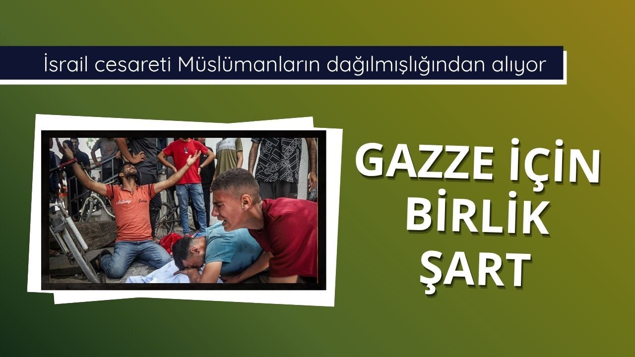 Gazze için birlik şart