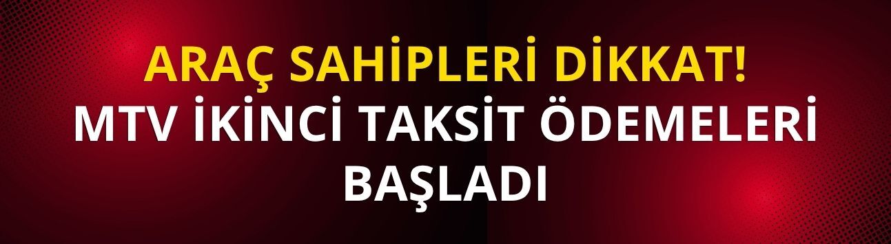 MTV ikinci taksit ödemeleri başladı