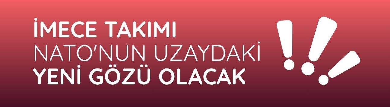 İMECE takımı NATO'nun uzaydaki yeni gözü olacak
