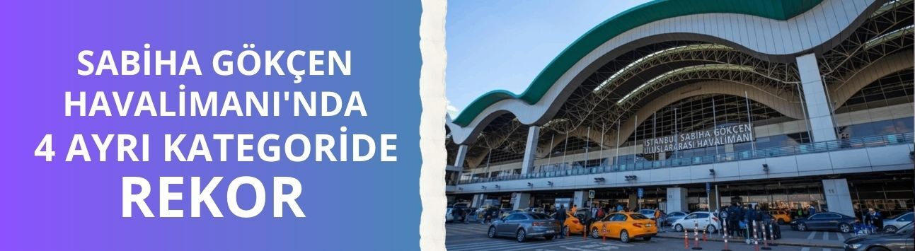 Sabiha Gökçen Havalimanı'nda 4 ayrı kategoride rekor