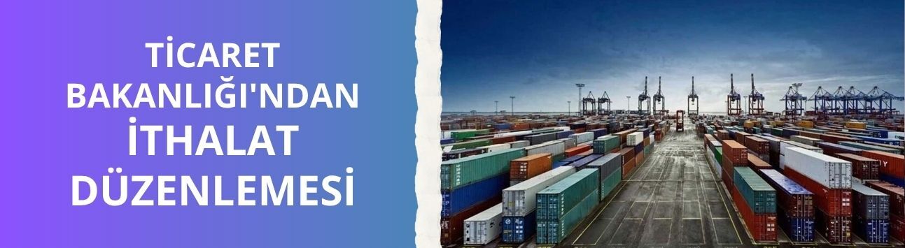 Ticaret Bakanlığı'ndan ithalat düzenlemesi